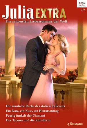 [Julia - Extra 383] • Die sinnliche Rache des stolzen Italieners / Ein Date, ein Kuss, ein Heiratsantrag / Feurig funkelt der Diamant / Der Tycoon und die Künstlerin